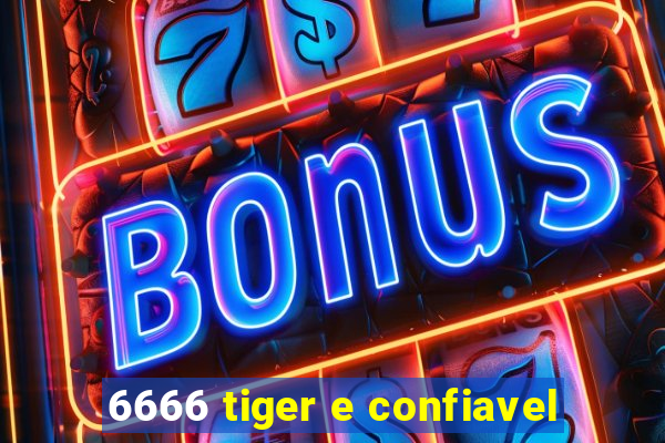 6666 tiger e confiavel